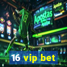 16 vip bet